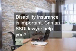 disability-insurance-is-important-ssdi-lawyer-can-help
