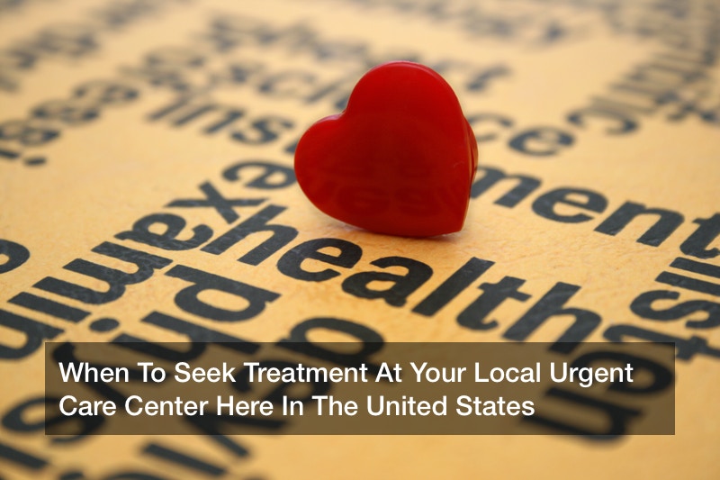 When To Seek Treatment At Your Local Urgent Care Center ...